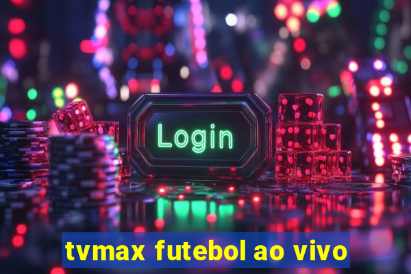 tvmax futebol ao vivo